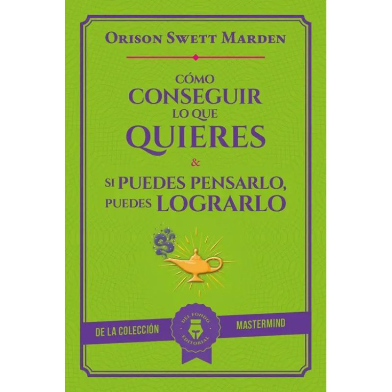 COMO CONSEGUIR LO QUE QUIERES &amp; SI PUEDES PENSARLO PUEDES LOGRARLO (Nuevo)