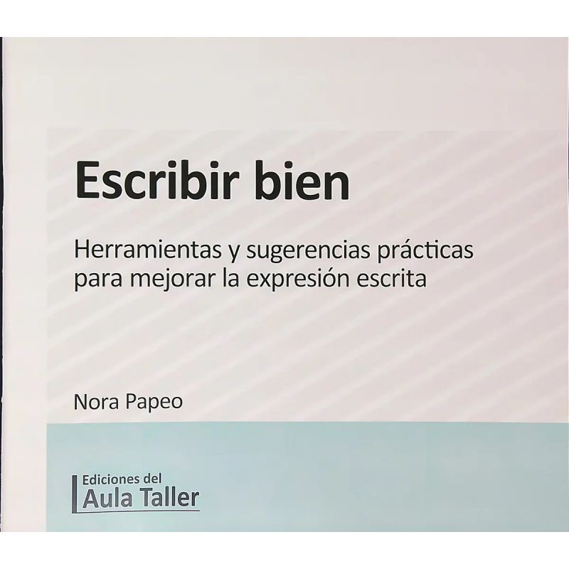 ESCRIBIR BIEN - HERRAMIENTAS Y SUGERENCIAS PRACTICAS PARA MEJORAR LA EXPRESION ESCRITA (Nuevo)