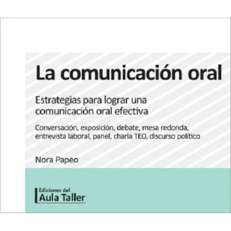 COMUNICACION ORAL, LA - ESTRATEGIAS PARA LOGRAR UNA COMUNICACION ORAL EFECTIVA (Nuevo)