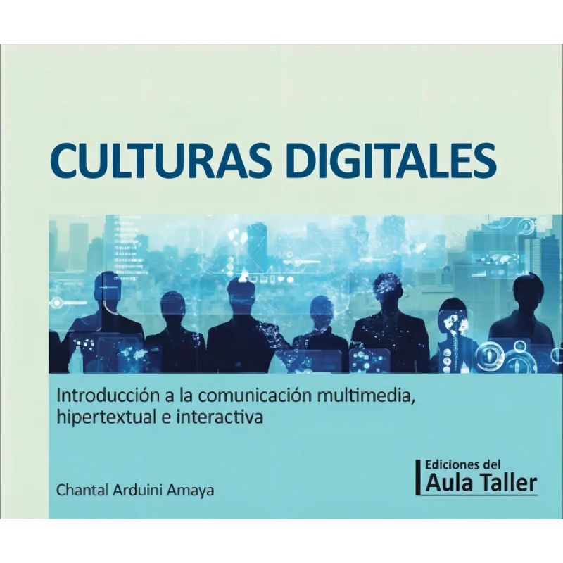 CULTURAS DIGITALES - INTRODUCCION A LA COMUNICACION MULTIMEDIA,  HIPERTEXTUAL E INTERACTIVA (Nuevo)