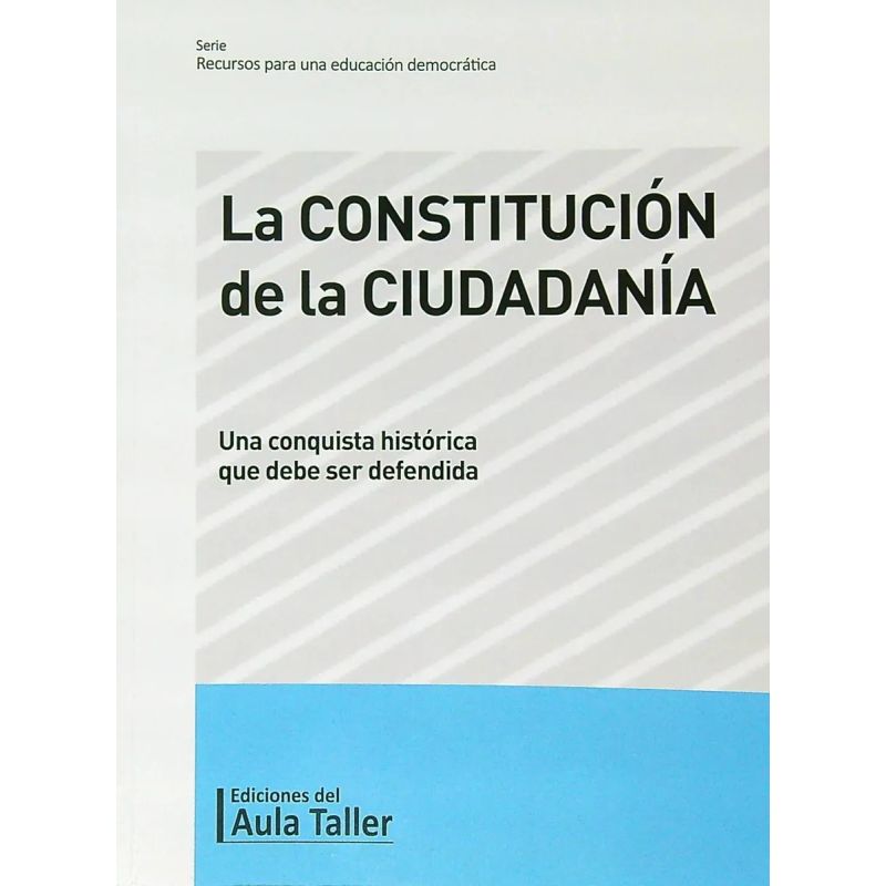 CONSTITUCION DE LA CIUDADANIA, LA - UNA CONQUISTA HISTORICA QUE DEBE SER DEFENDIDA (Nuevo)