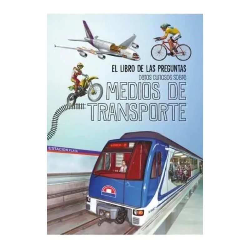 DATOS CURIOSOS SOBRE LOS MEDIOS DE TRANSPORTE - EL LIBRO DE LAS PREGUNTAS (Nuevo)