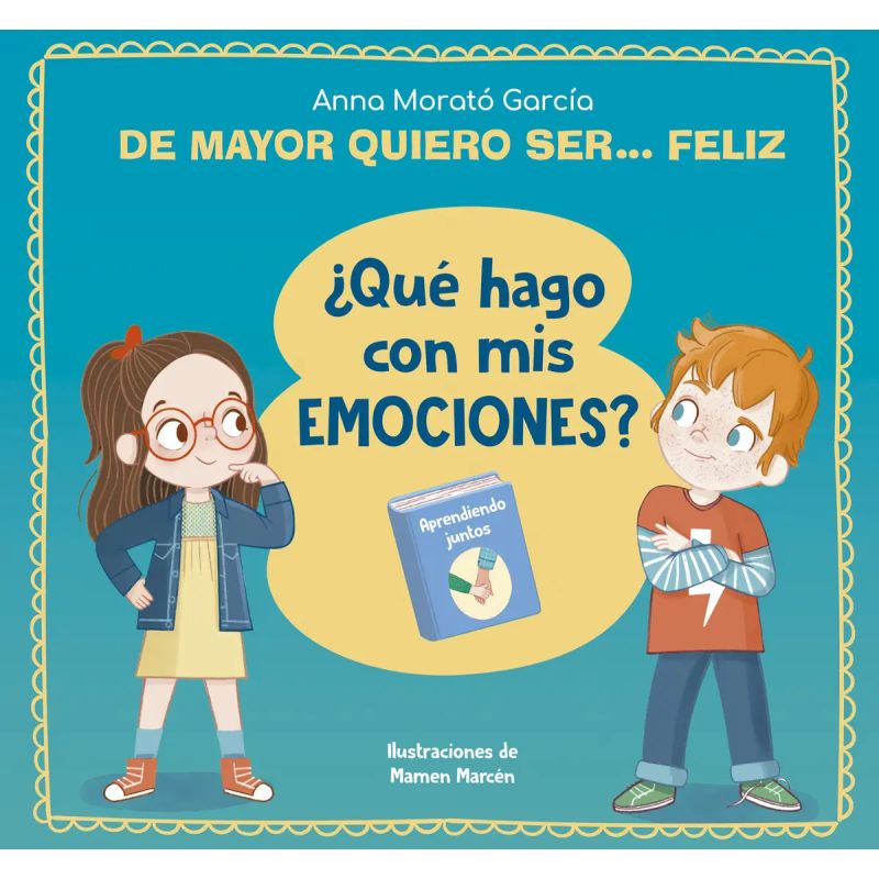 DE MAYOR QUIERO SE FELIZ. ¿QUE HAGO CON MIS EMOCIONES? (Nuevo)
