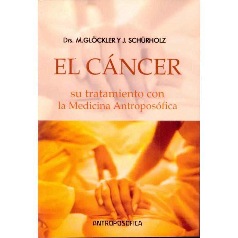 CANCER, EL - SU TRATAMIENTO CON LA MEDICINA ANTROPOSOFICA (Nuevo)