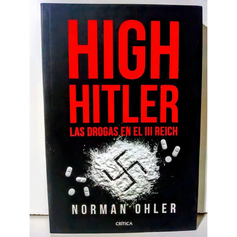 HIGH HITLER - LAS DROGAS EN EL III REICH (Nuevo)