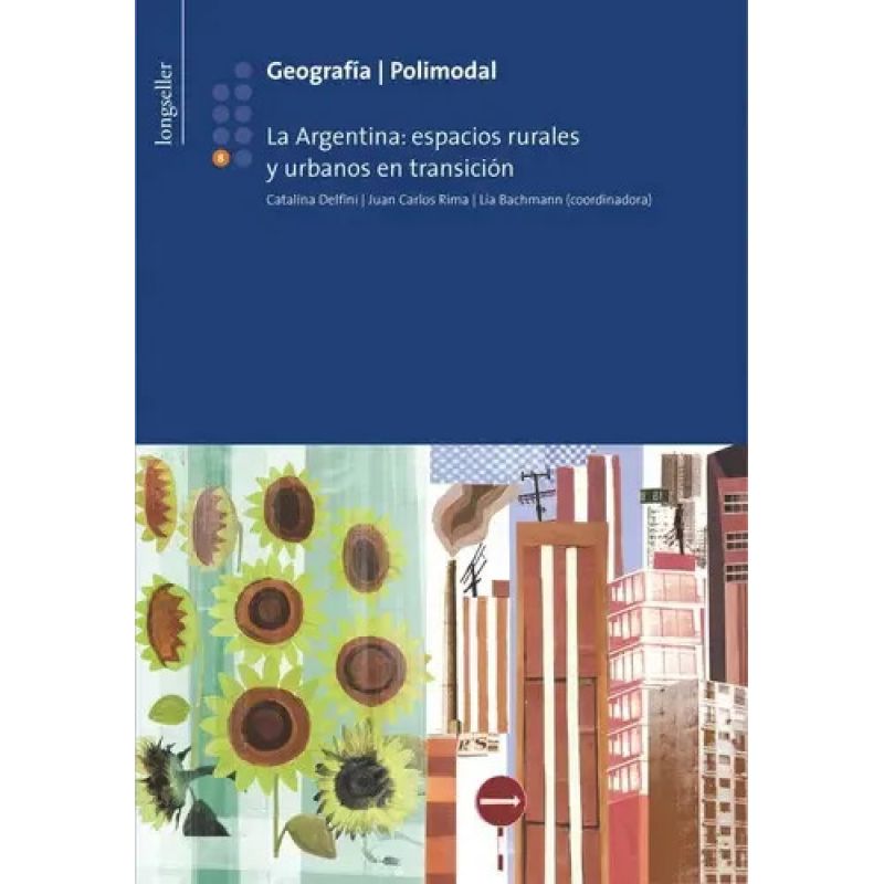 GEOGRAFIA 8 POLIMODAL - LA ARGENTINA: ESPACIOS RURALES Y URBANOS EN TRANSICION (Nuevo)