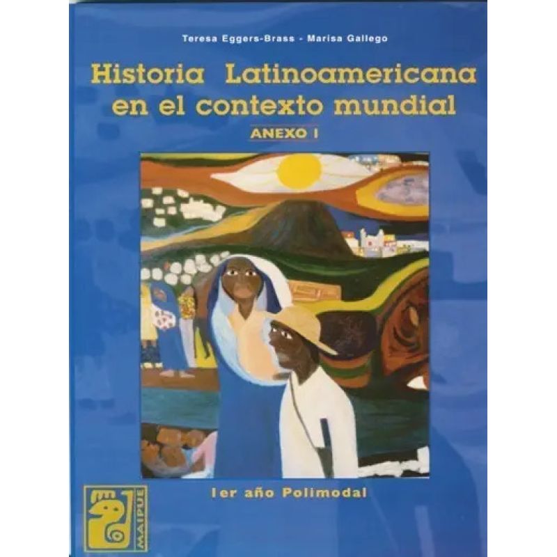 HISTORIA LATINOAMERICANA EN EL CONTEXTO MUNDIAL.- ANEXO I - MAIPUE (Nuevo)