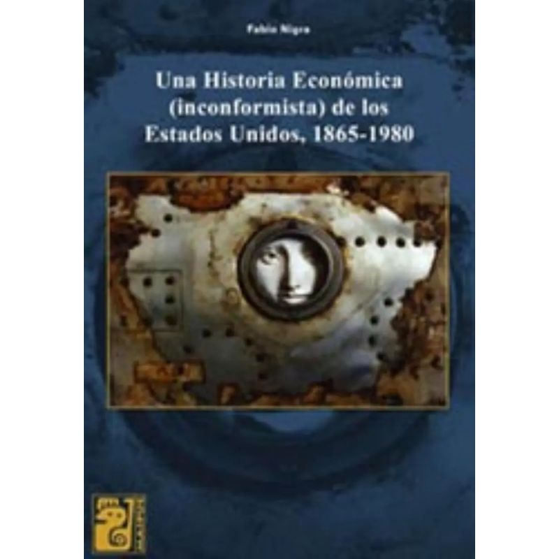 UNA HISTORIA ECONOMICA (INCORFORMISTA) DE LOS ESTADOS UNIDOS 1865-1980 (Nuevo)