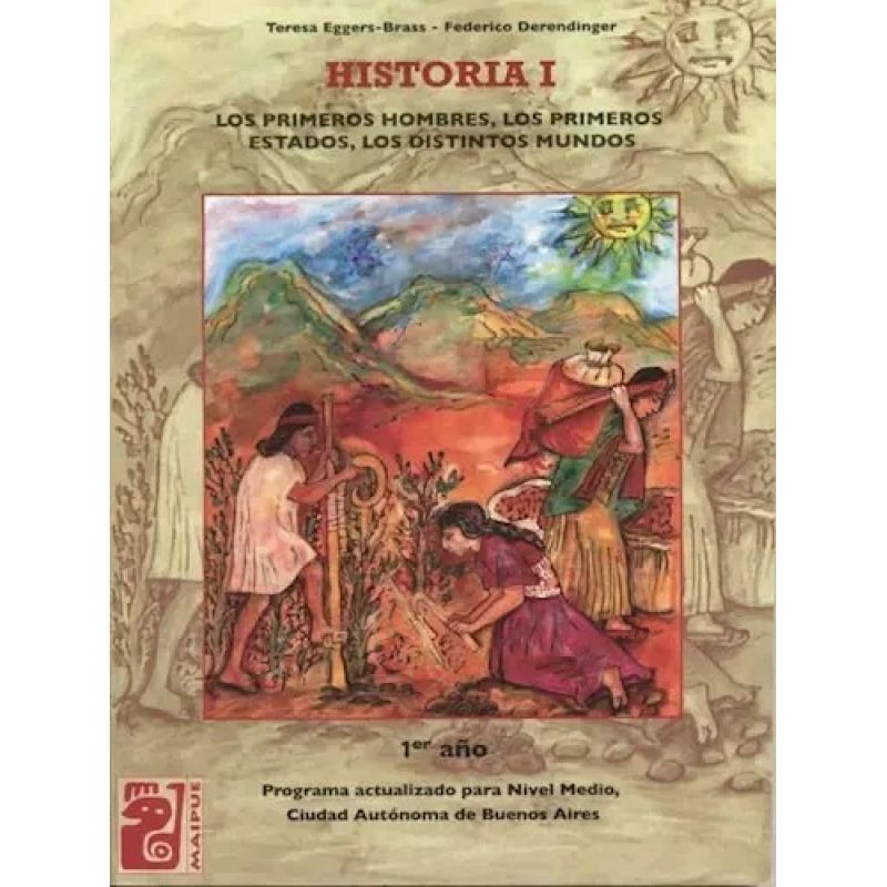 HISTORIA I - LOS PRIMEROS HOMBRES, LOS PRIMEROS ESTADOS, LOS DISTINTOS MUNDOS - MAIPUE (Nuevo)