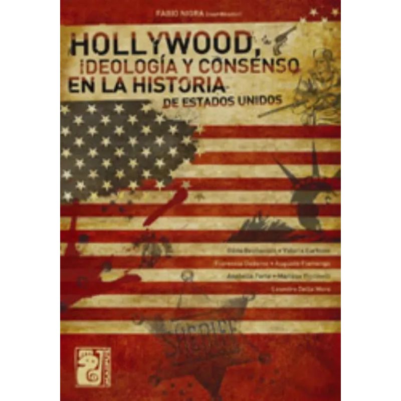 HOLLYWOOD:IDEOLOGIA Y CONSENSO EN LA HISTORIA DE EEUU (Nuevo)
