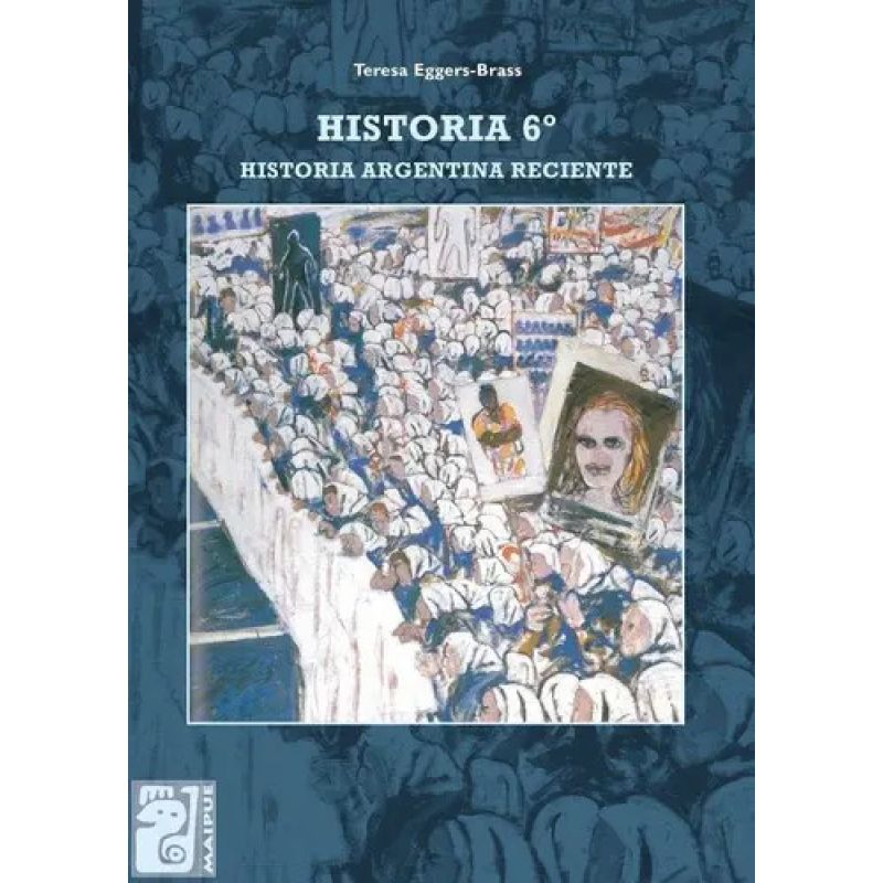HISTORIA VI - HISTORIA RECIENTE DE LA ARGENTINA - MAIPUE (Nuevo)