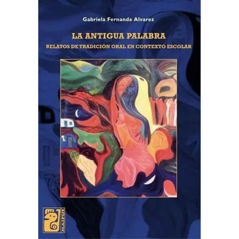 ANTIGUA PALABRA:RELATOS DE TRADICION ORAL EN CONTEXTO ESCOLA (Nuevo)