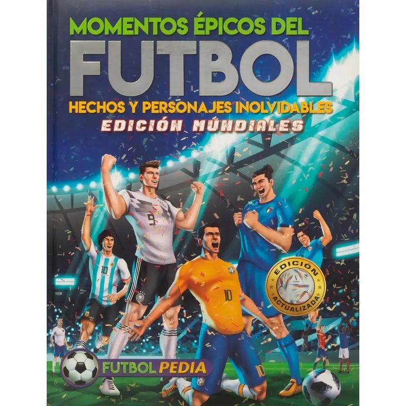 MOMENTOS EPICOS DEL FUTBOL - FUTBOLPEDIA - EDICION MUNDIALES - HECHOS Y PERSONAJES INOLVIDABLES - N/ED. (Nuevo)