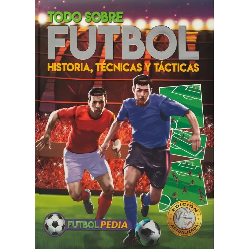 TODO SOBRE FUTBOL - HISTORIA, TECNICAS Y TACTICAS - FUTBOLPEDIA - N/ED. (Nuevo)