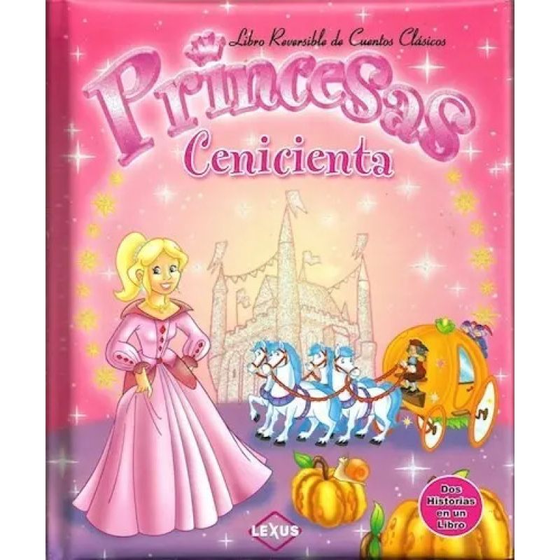 CENICIENTA / BLANCANIEVES (PRINCESAS) - LIBRO REVERSIBLE DE CUENTOS CLASICOS (Nuevo)