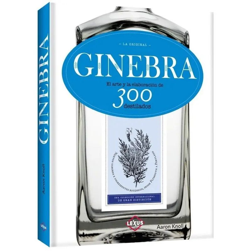 GINEBRA - EL ARTE Y LA ELABORACION DE 300 DESTILADOS (Nuevo)