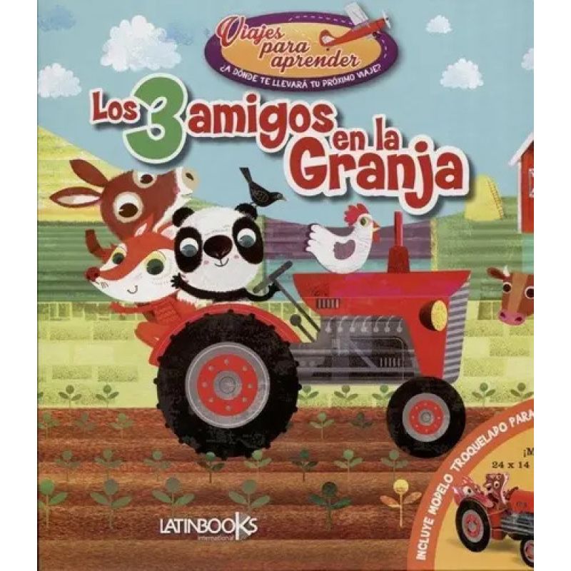 3 AMIGOS EN LA GRANJA, LOS - VIAJES PARA APRENDER (CARTONE) - INCLUYE MODELO TROQUELADO (Nuevo)