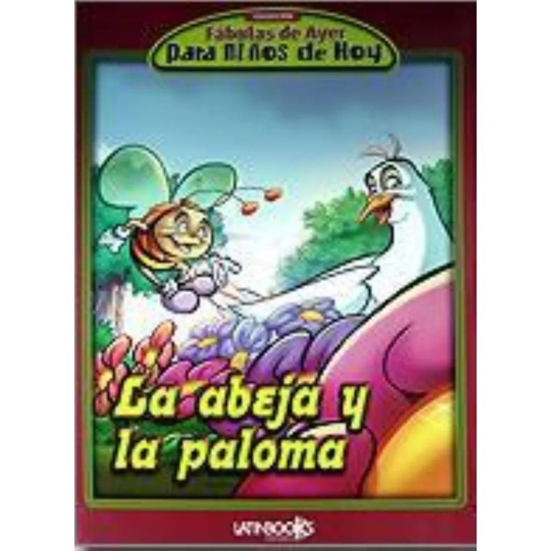 ABEJA Y LA PALOMA, LA - FABULAS DE AYER PARA NIÑOS DE HOY (Nuevo)