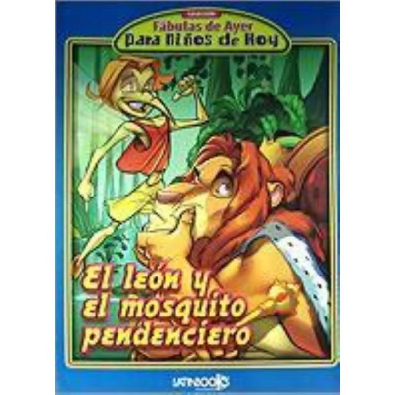 LEON Y EL MOSQUITO PENDENCIERO,EL - FABULAS DE AYER PARA NIÑOS DE HOY (Nuevo)