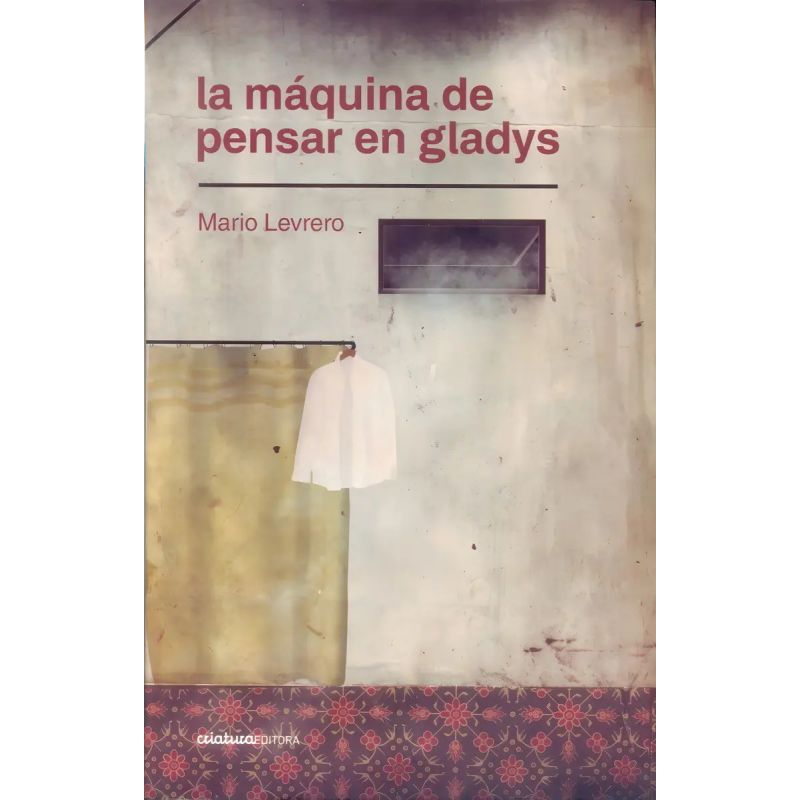 MAQUINA DE PENSAR EN GLADYS, LA (Nuevo)