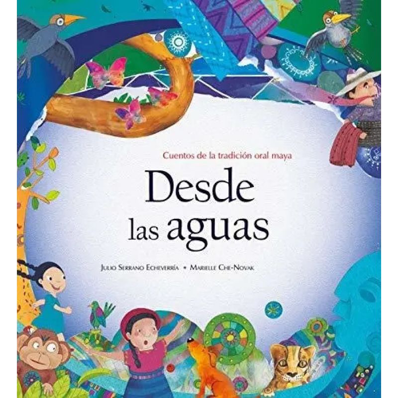 DESDE LAS AGUAS - CUENTOS DE LA TRADICION ORAL MAYA (TD) (Nuevo)