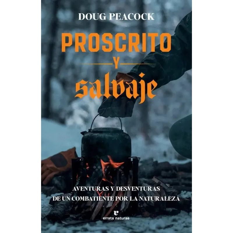 PROSCRITO Y SALVAJE - AVENTURAS Y DESVENTURAS DE UN COMBATIENTE POR LA NATURALEZA (Nuevo)