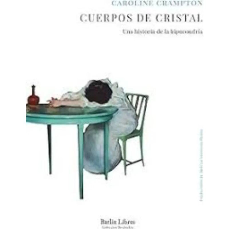 CUERPOS DE CRISTAL - UNA HISTORIA DE LA HIPOCONDRIA (Nuevo)
