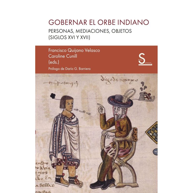 GOBERNAR EL ORBE INDIANO - PERSONAS, MEDIACIONES, OBJETOS (SIGLOS XVI Y XVII) (Nuevo)