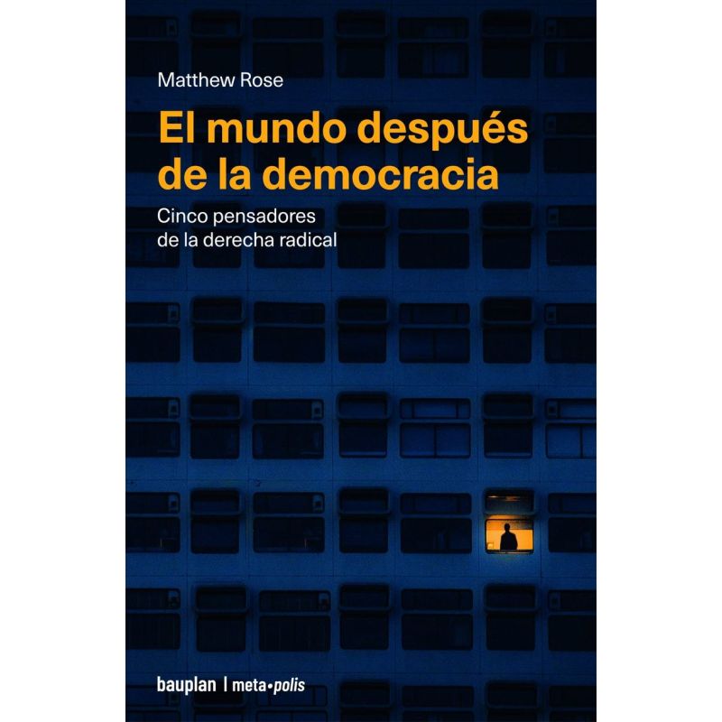 MUNDO DESPUES DE LA DEMOCRACIA, EL - CINCO PENSADORES DE LA DERECHA RADICAL (Nuevo)
