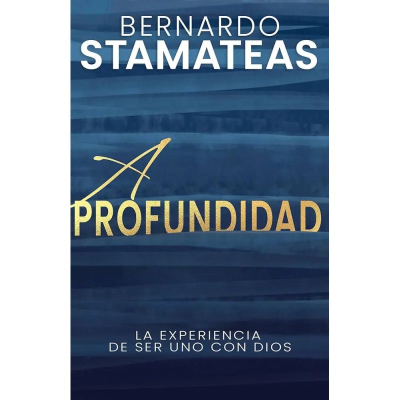 A PROFUNDIDAD - LA EXPERIENCIA DE SER UNO CON DIOS (Nuevo)