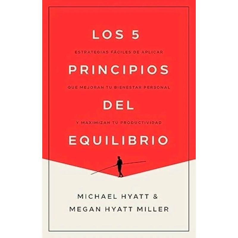 5 PRINCIPIOS DEL EQUILIBRIO, LOS . ESTRATEGIAS FACILES DE APLICAR QUE MEJORAN TU BIENESTAR PERSONAL Y MAXIMIZAN TU PRODUCTIVIDAD (Nuevo)