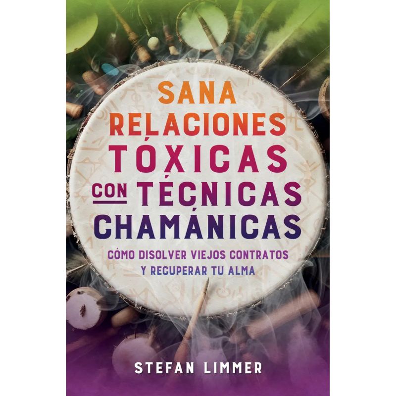 SANA RELACIONES TOXICAS CON TECNICAS CHAMANICAS (Nuevo)