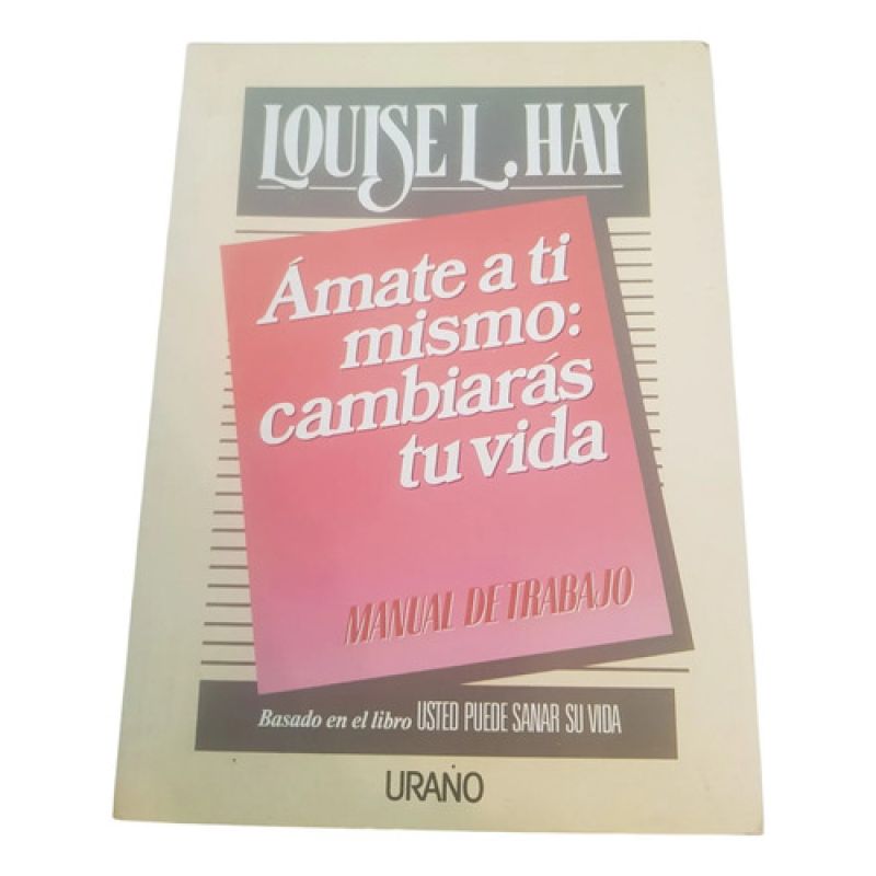 Ámate A Ti Mismo: Cambiarás Tu Vida - Louis L. Hay - Urano (Usado)