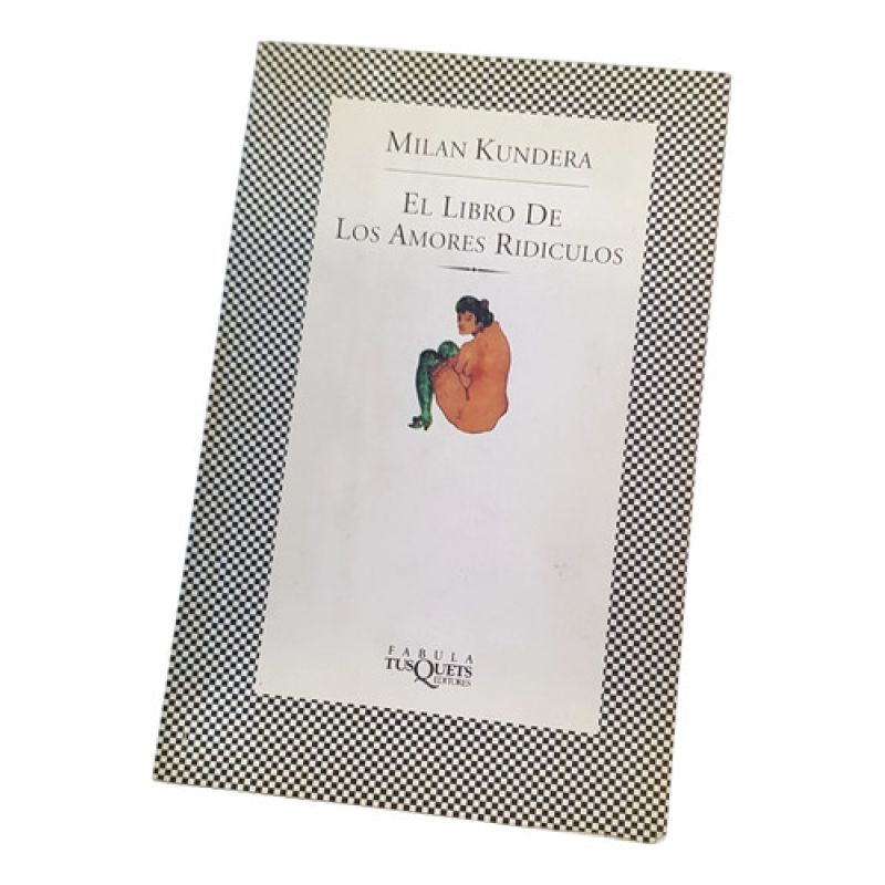 El Libro De Los Amores Ridículos  - Milan Kundera - Tusquets (Usado)