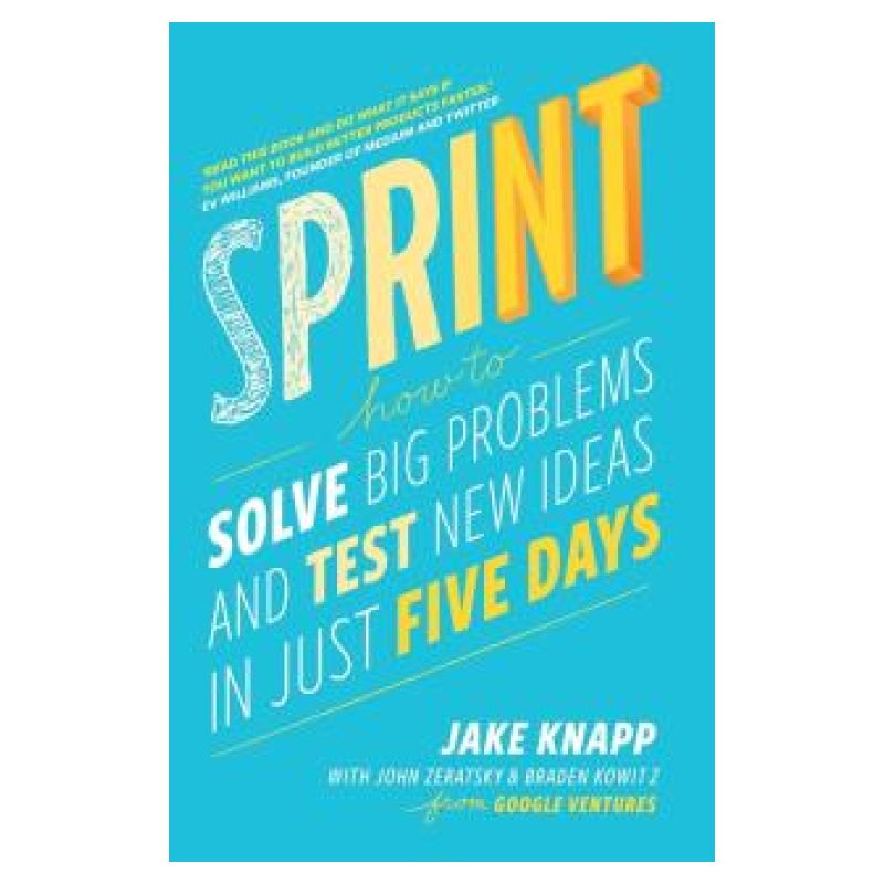 SPRINT - HOW TO SOLVE BIG PROBLEMS AND TEST NEW IDEAS IN JUST FIVE DAYS (PB)