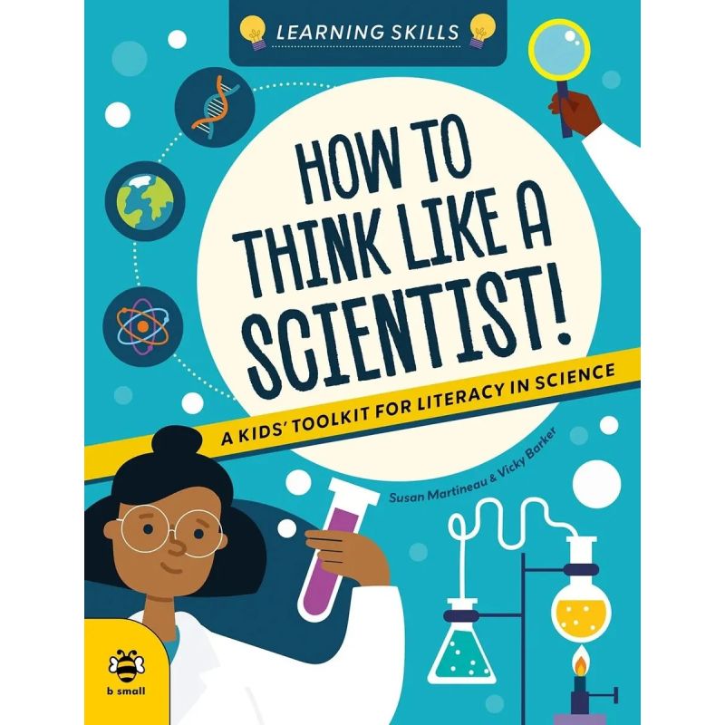 HOW TO THINK LIKE A SCIENTIST - A KIDS' TOOLKIT FOR LITERACY IN SCIENCE