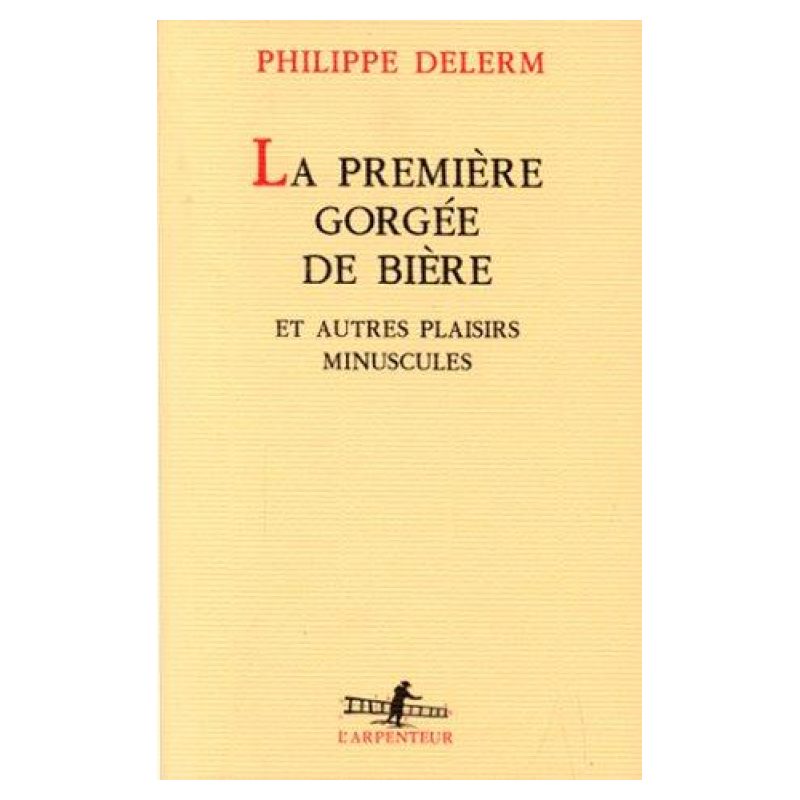 PREMIERE GORGEE DE BIERE ET AUTRES PLAISIRS MINUSCULES, LA (Nuevo)