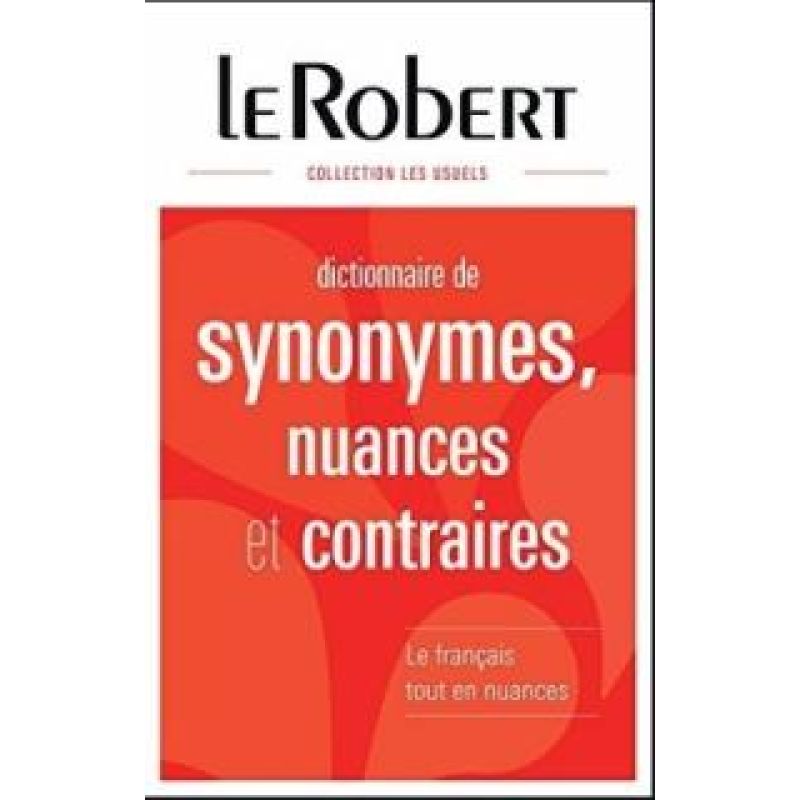 LE ROBERT DICT.DE SYNONYMES, NUANCES ET CONTRARIES*