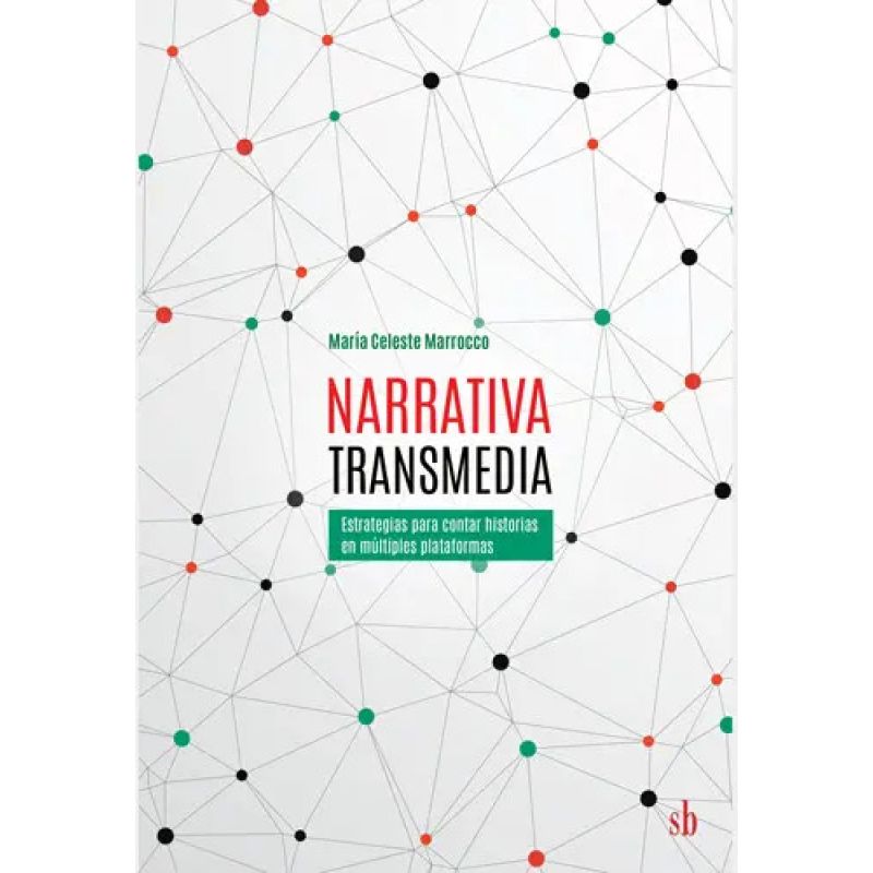 NARRATIVA TRANSMEDIA - ESTRATEGIAS PARA CONTAR HISTORIAS EN MULTIPLES PLATAFORMAS