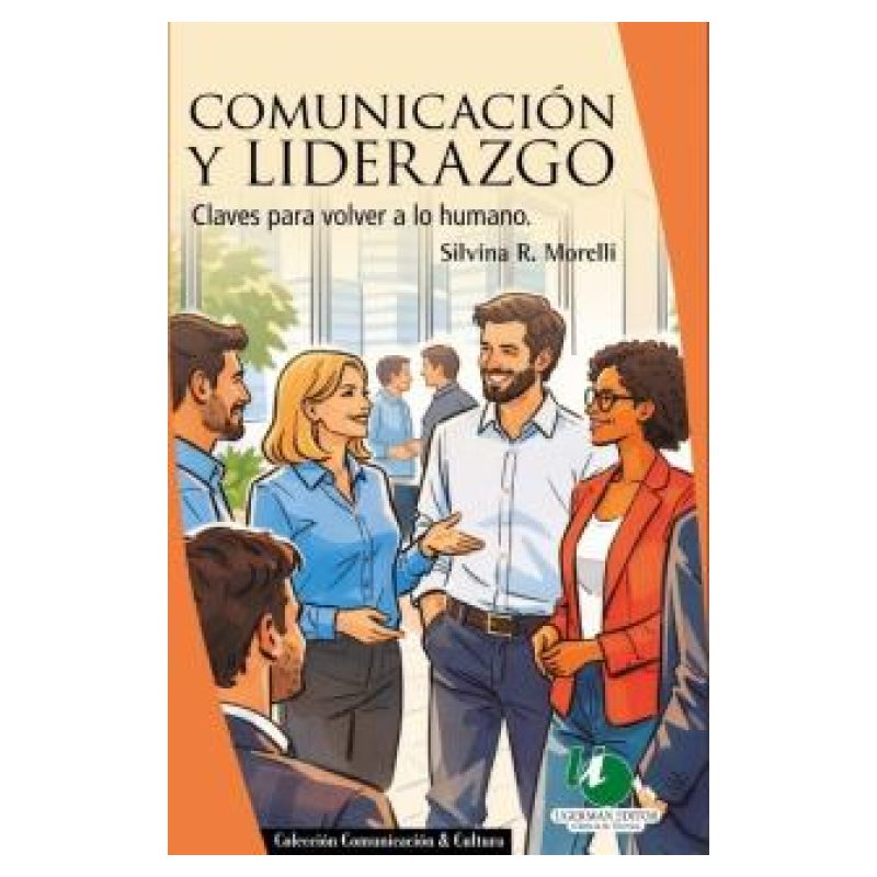 COMUNICACION Y LIDERAZGO - CLAVES PARA VOLVER A LO HUMANO