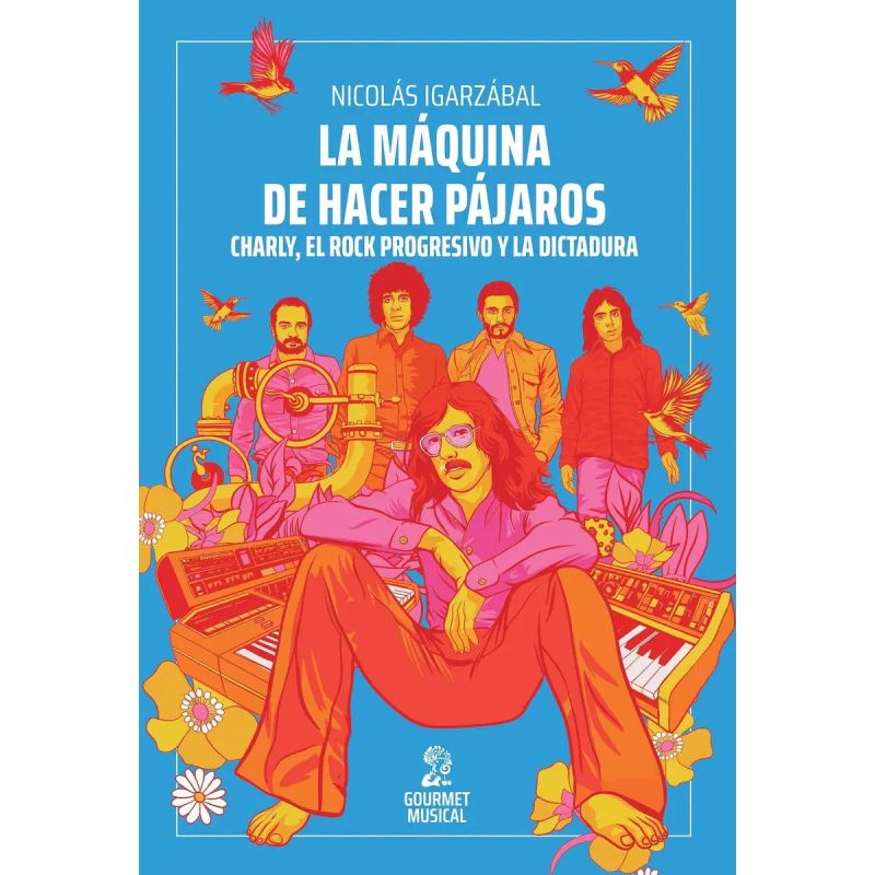 MAQUINA DE HACER PAJAROS, LA - CHARLY, EL ROCK PROGRESIVO Y LA DICTADURA (Nuevo)