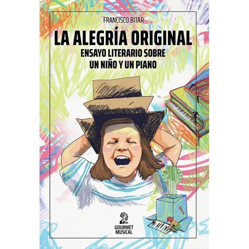 ALEGRIA ORIGINAL, LA - ENSAYO LITERARIO SOBRE UN NIÑO Y UN PIANO (Nuevo)