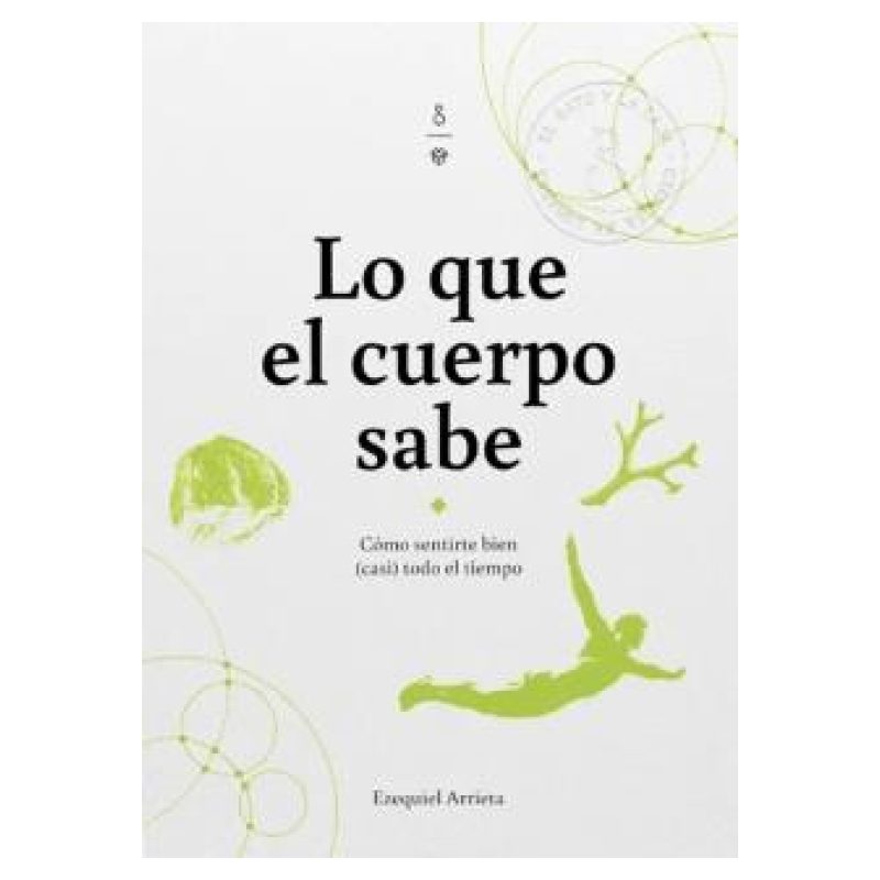 LO QUE EL CUERPO SABE - COMO SENTIRTE BIEN (CASI) TODO EL TIEMPO