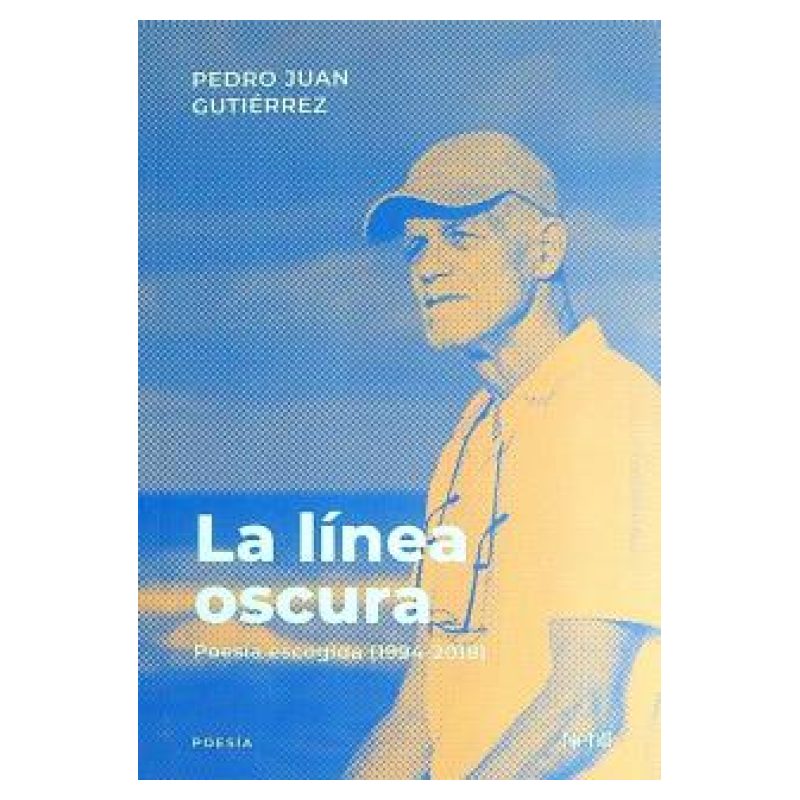 LINEA OSCURA, LA - POESIA ESCOGIDA 1994-2018
