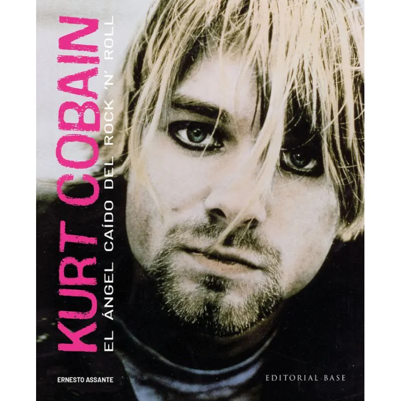 KURT COBAIN - EL ANGEL CAIDO DEL ROCK N' ROLL