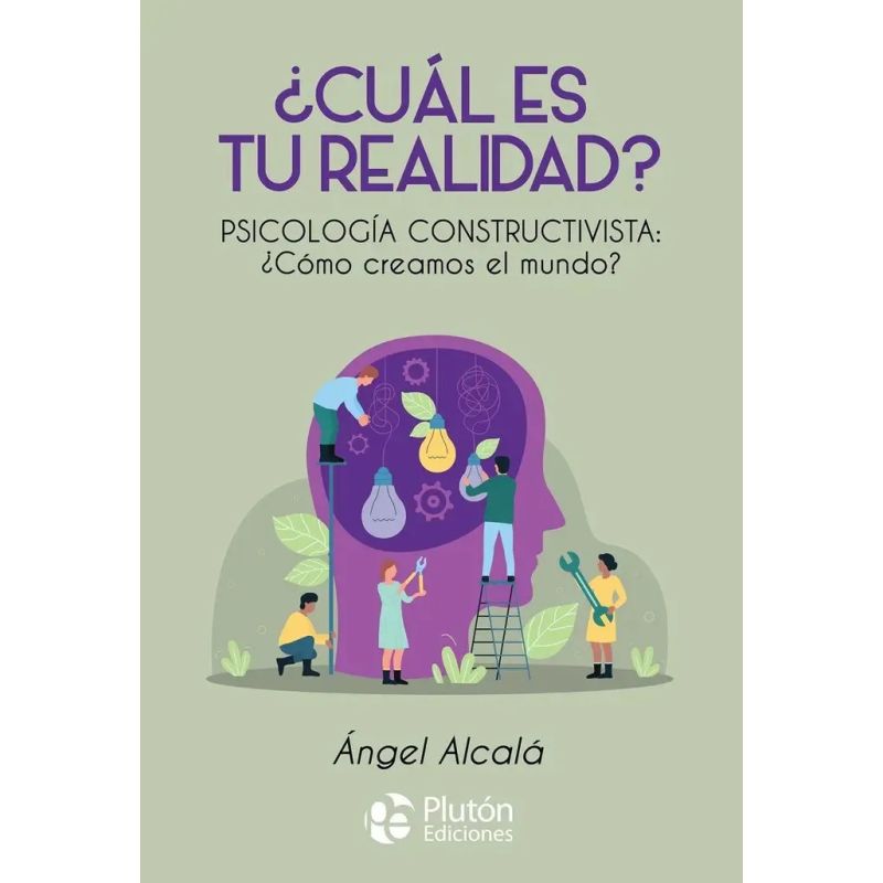 CUAL ES TU REALIDAD ? - PSICOLOGIA CONSTRUCTIVISTA : COMO CREAMOS EL MUNDO ?