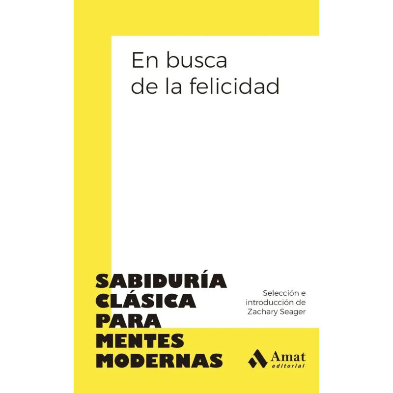 EN BUSCA DE LA FELICIDAD - SABIDURIA CLASICA PARA MENTES MODERNAS