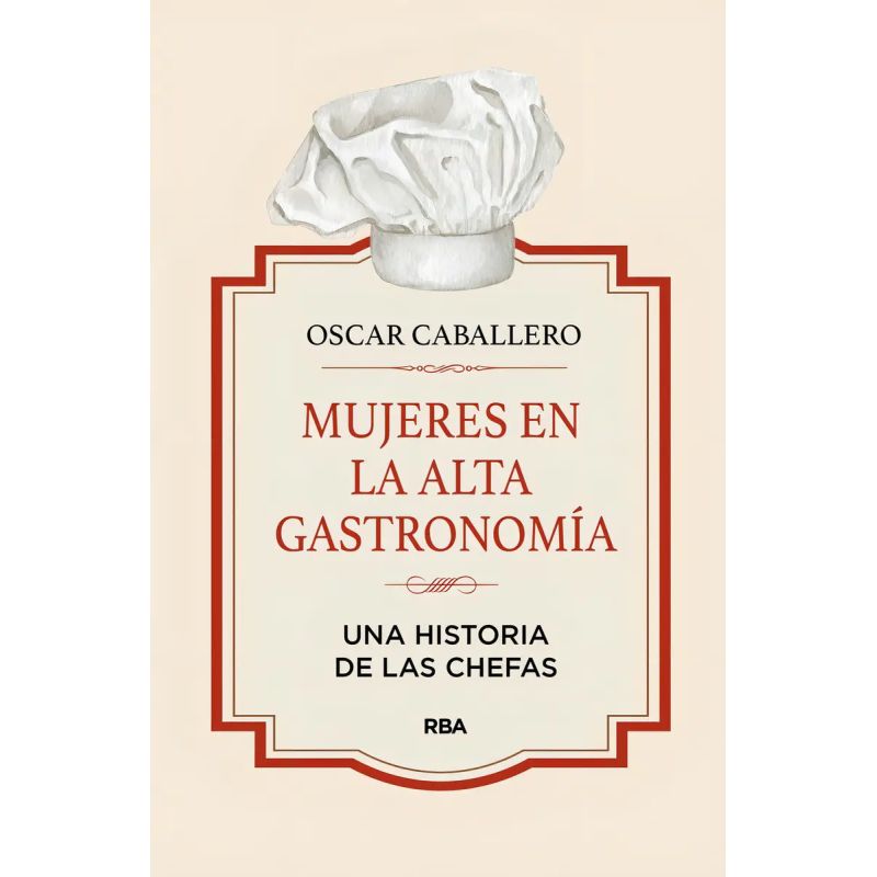 MUJERES EN LA ALTA GASTRONOMIA - UNA HISTORIA DE LAS CHEFAS