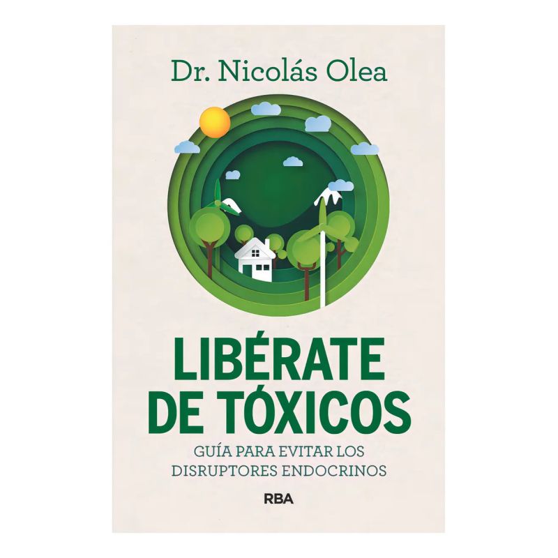 LIBERATE DE TOXICOS - GUIA PARA EVITAR LOS DISRUPTORES ENDOCRINOS