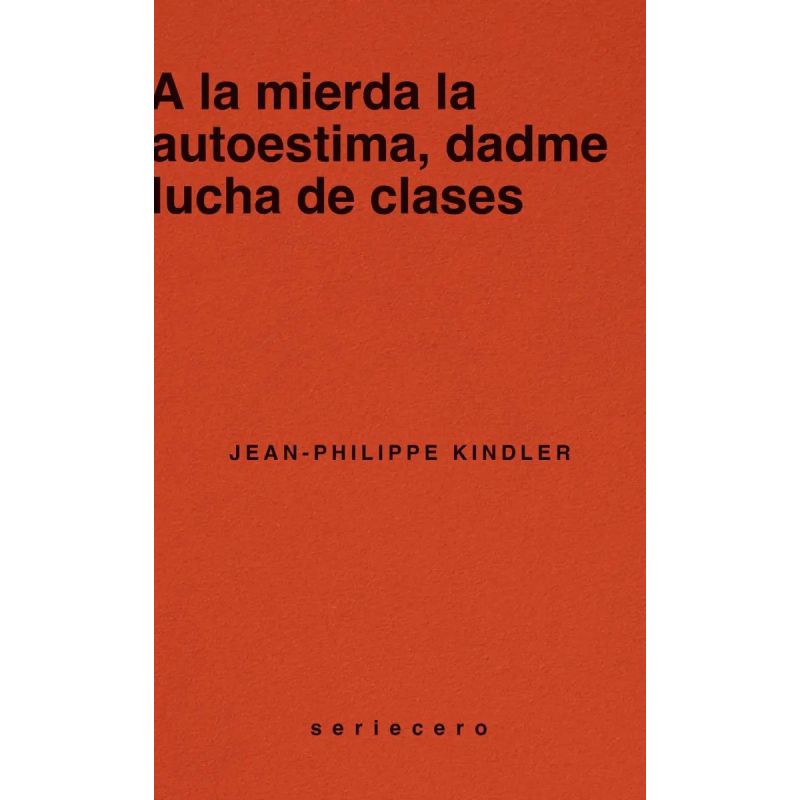A LA MIERDA LA AUTOESTIMA, DAME LUCHA DE CLASES